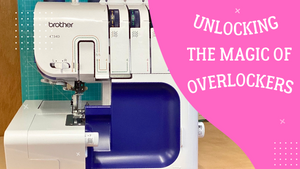 Unlocking the Magic of Overlockers: A Beginner's Guide to Elevating Your Sewing Projects